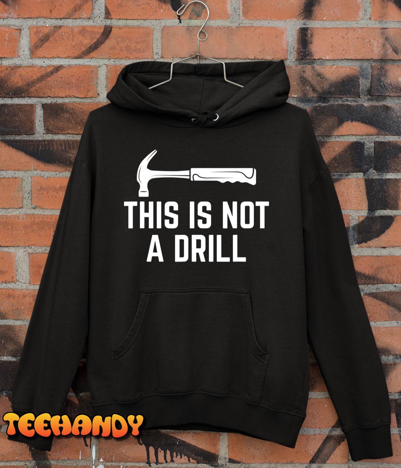 This Is Not A Drill Funny Woodworker Hammer Quote T-Shirt