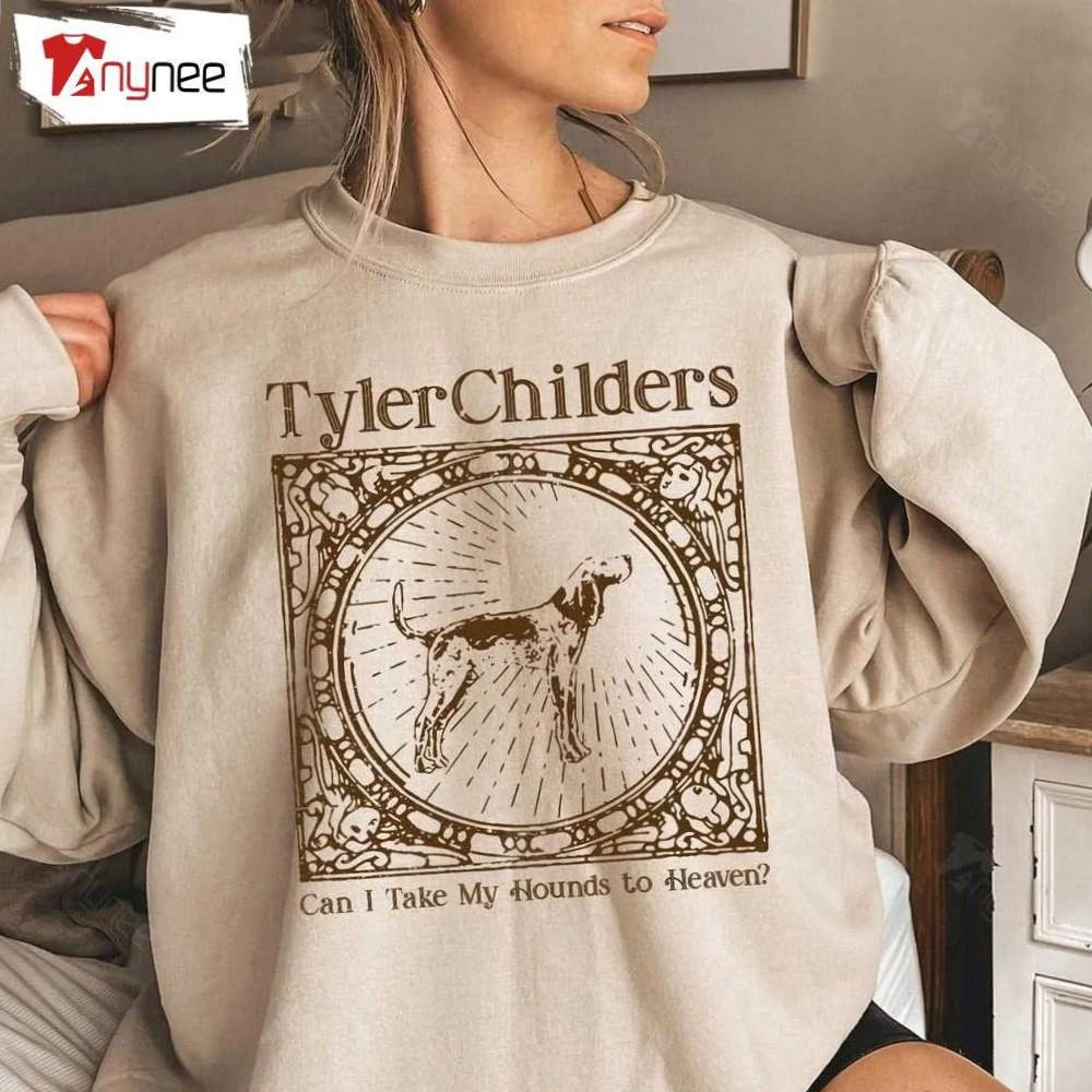 Tyler Childers Can I Take My Hounds to Heaven Sweatshirt