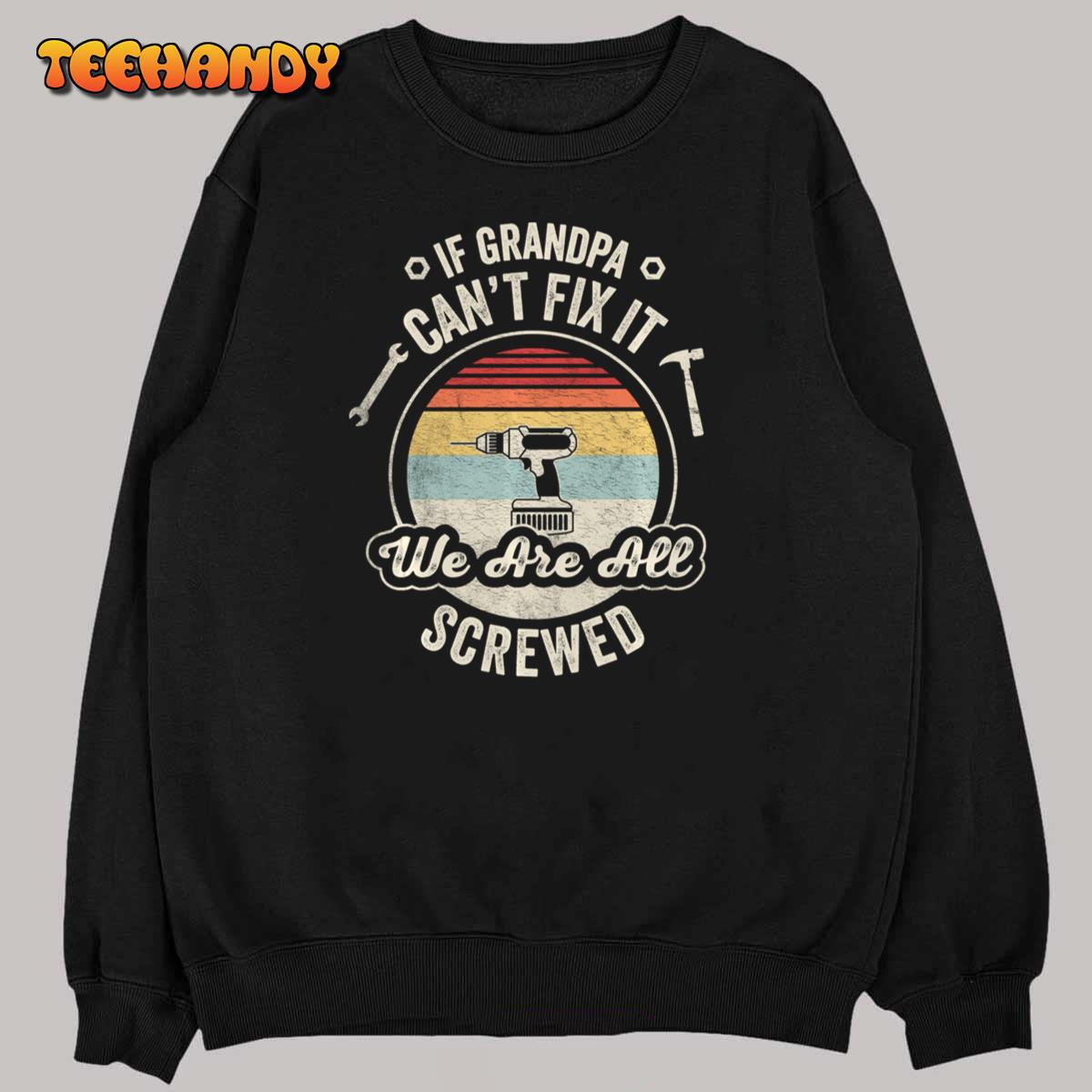 Vintage If Grandpa Can’t Fix It Were All Screwed Fathers Day Long Sleeve T-Shirt