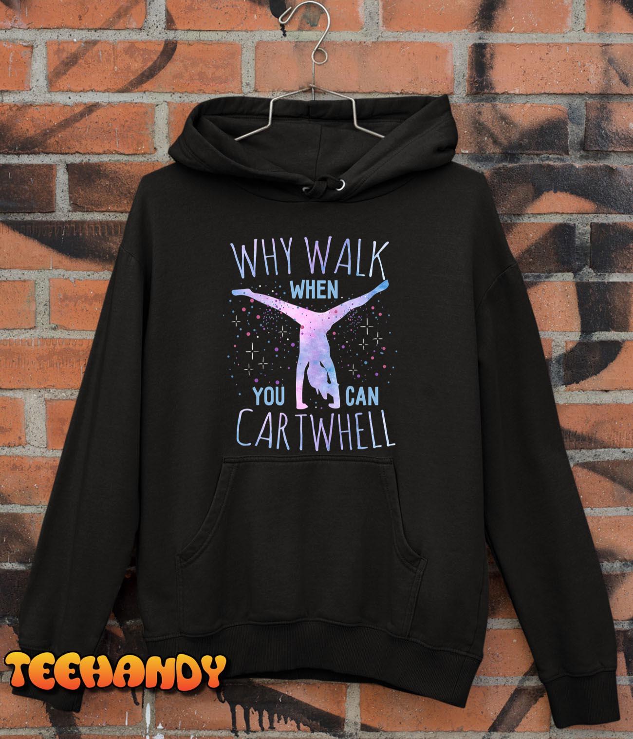 Why Walk When You Can Cartwheel Gymnast Gymnastic Gifts Girl T-Shirt