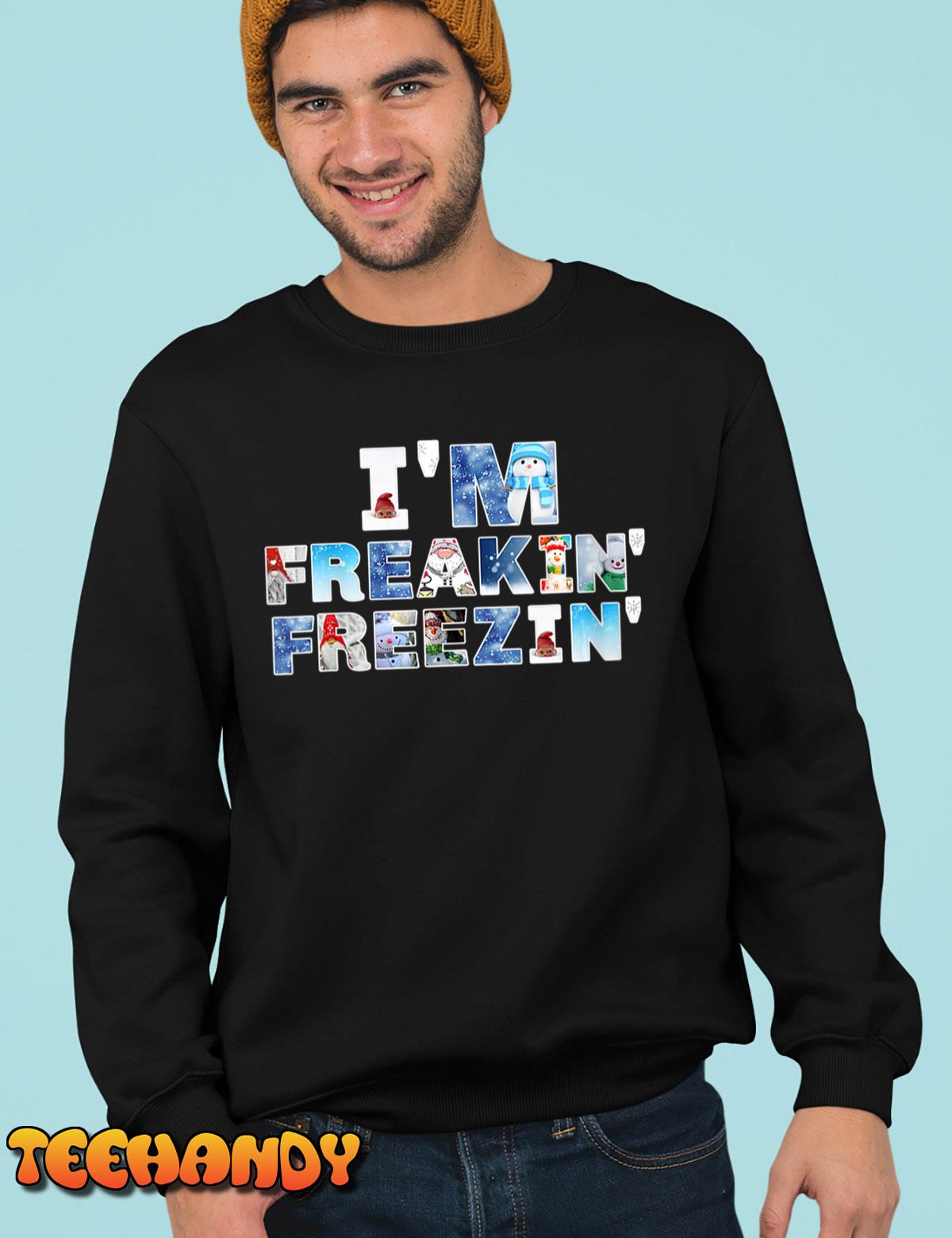 Womens I’m Freakin’ Freezin’ Snowman Gnomes Cold Snow Fun Winter T-Shirt