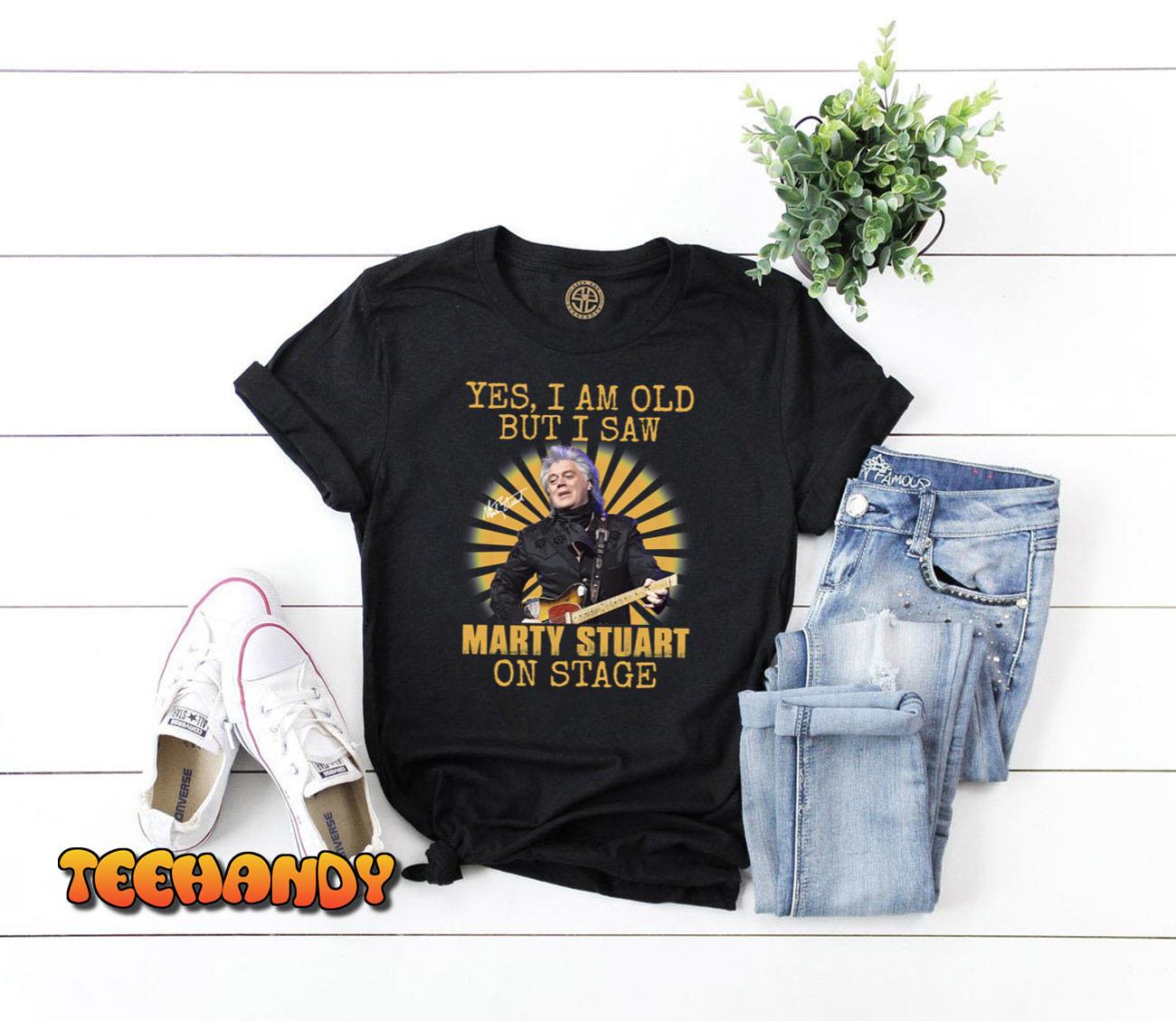 Yes I’m Old But I Saw Marty Stuart On Stage Vintage Trending Unisex T Shirt