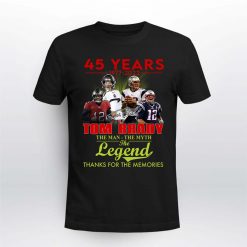 45 Years 1977 2022 Tom Brady The Man The Myth The Legend Signature Thanks For The Memories Shirt