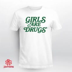 Girls Are Drugs Shirt 1