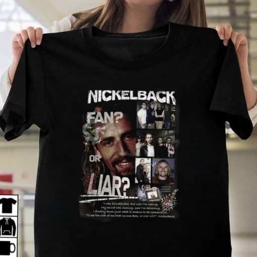 Hot Nickelback Fan Or Liar Shirt