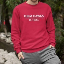 Them Dawgs Is Hell T Shirt Sweashirt