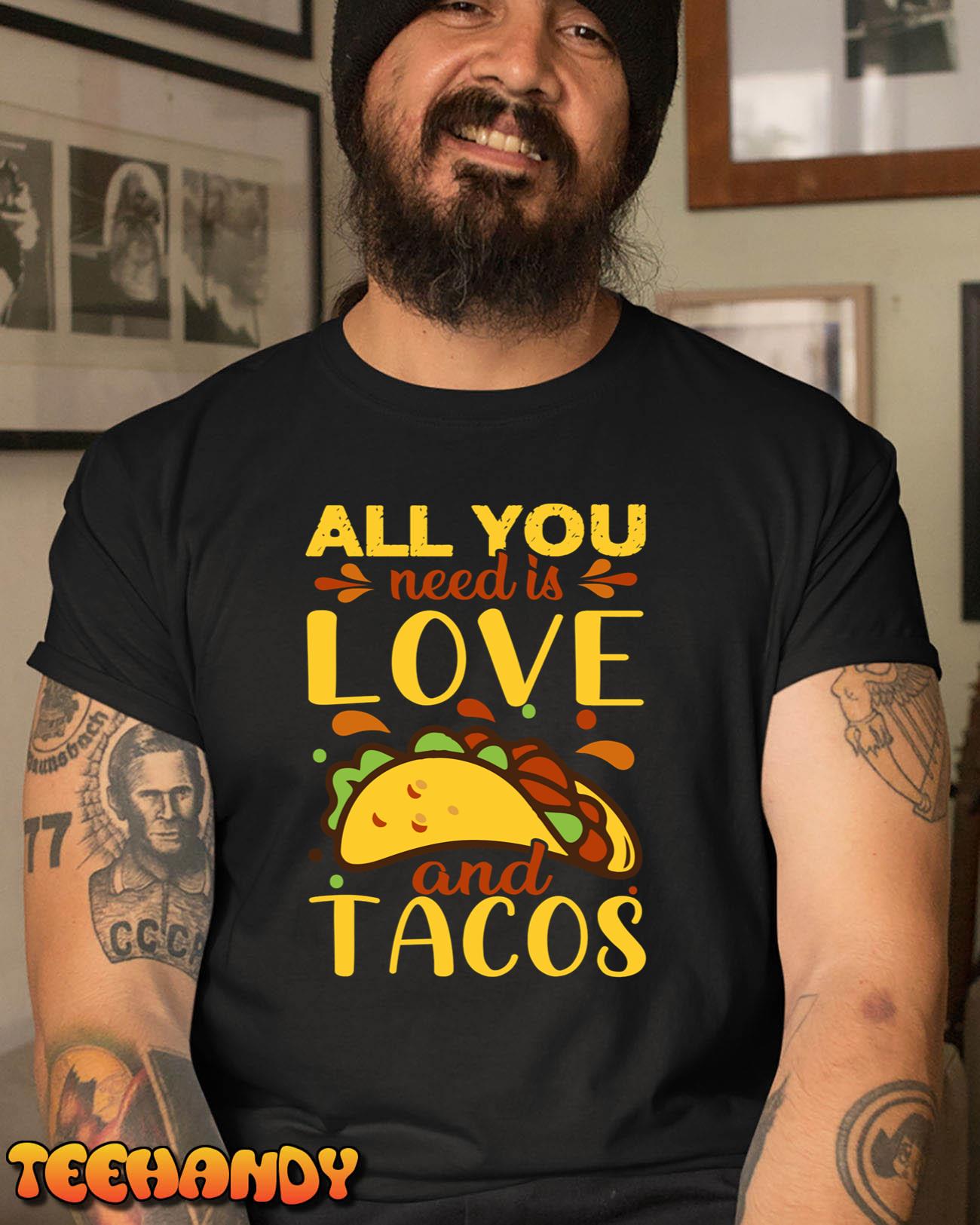 All You Need is Love And Tacos Funny Tacos Valentines Day T-Shirt