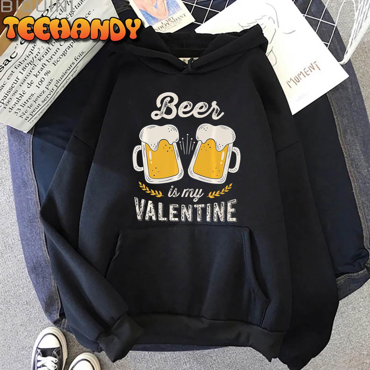 Beer Is My Valentine – Funny Adult Anti Valentine’s Day Premium T-Shirt