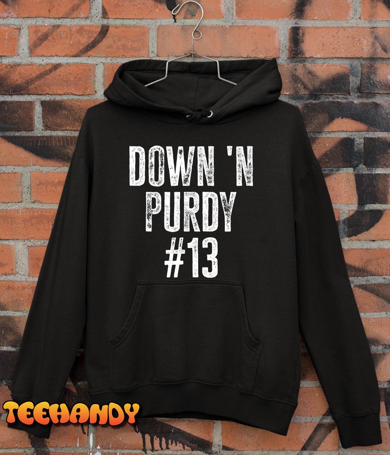 Down 'n purdy #13 brock purdy American football quarterback shirt, hoodie,  sweater, long sleeve and tank top