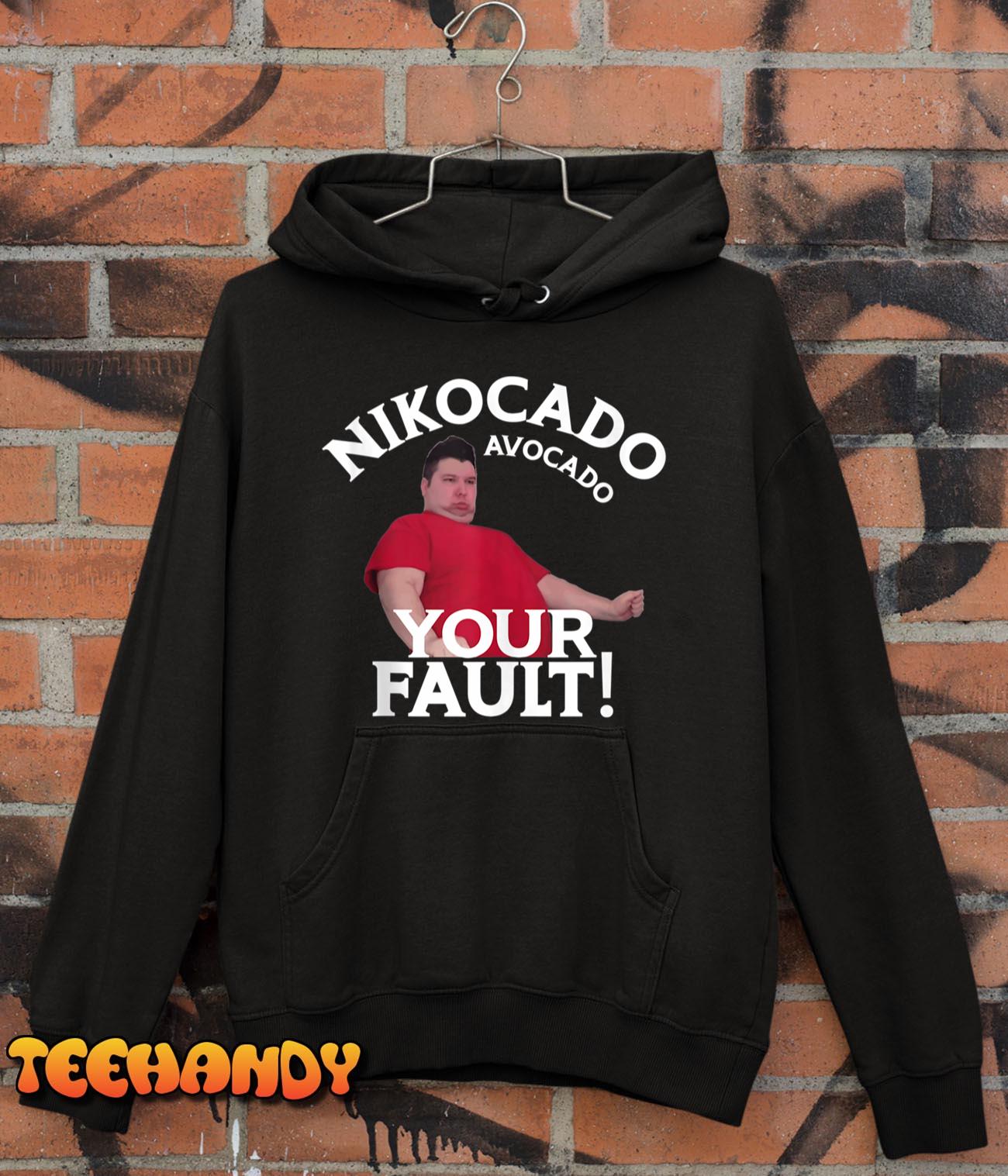 Funny Nikocado Avocado Your Fault Meme Fatty Fast Food Joke Hoodie