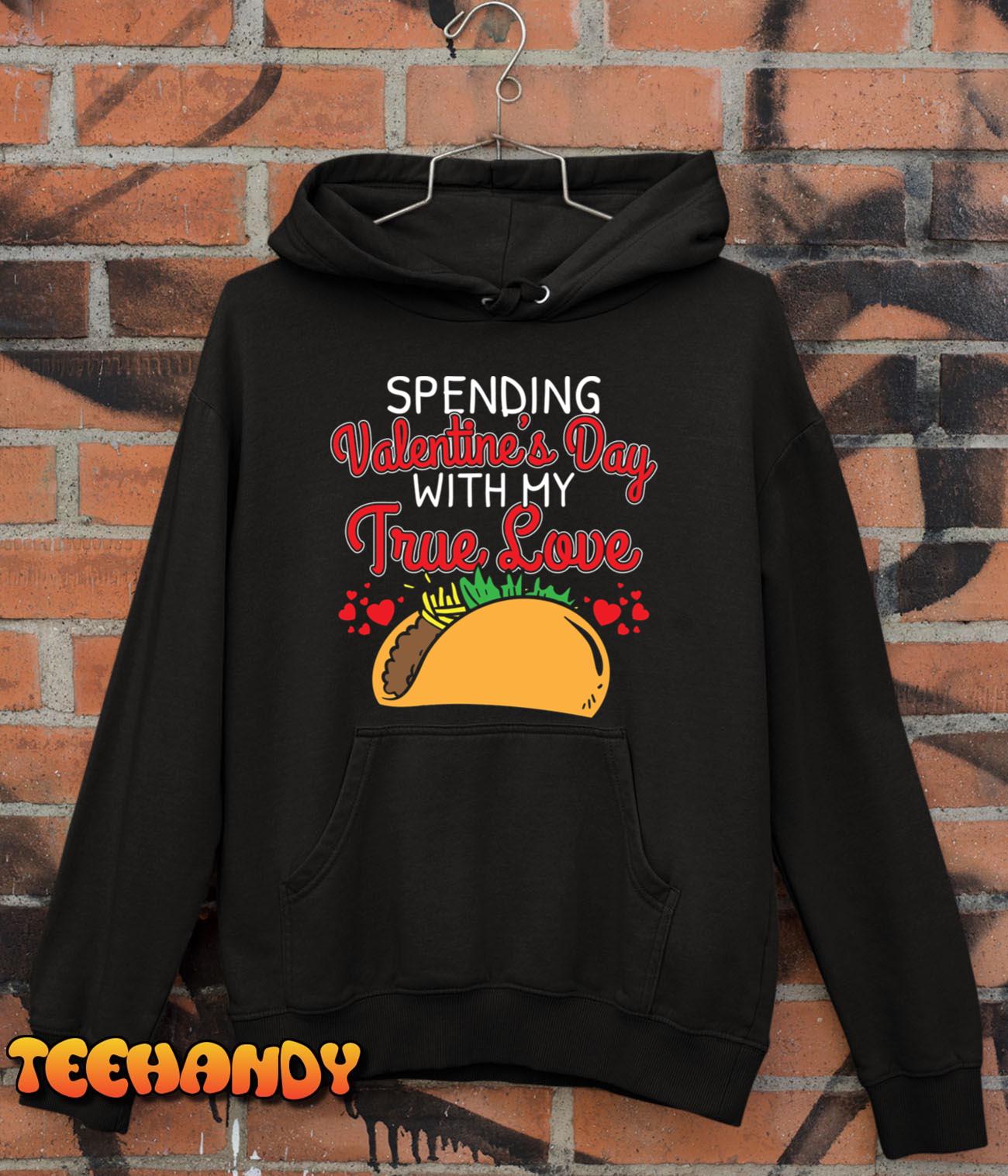 Funny VD Spending  Valentines Day With My True Love Tacos T-Shirt