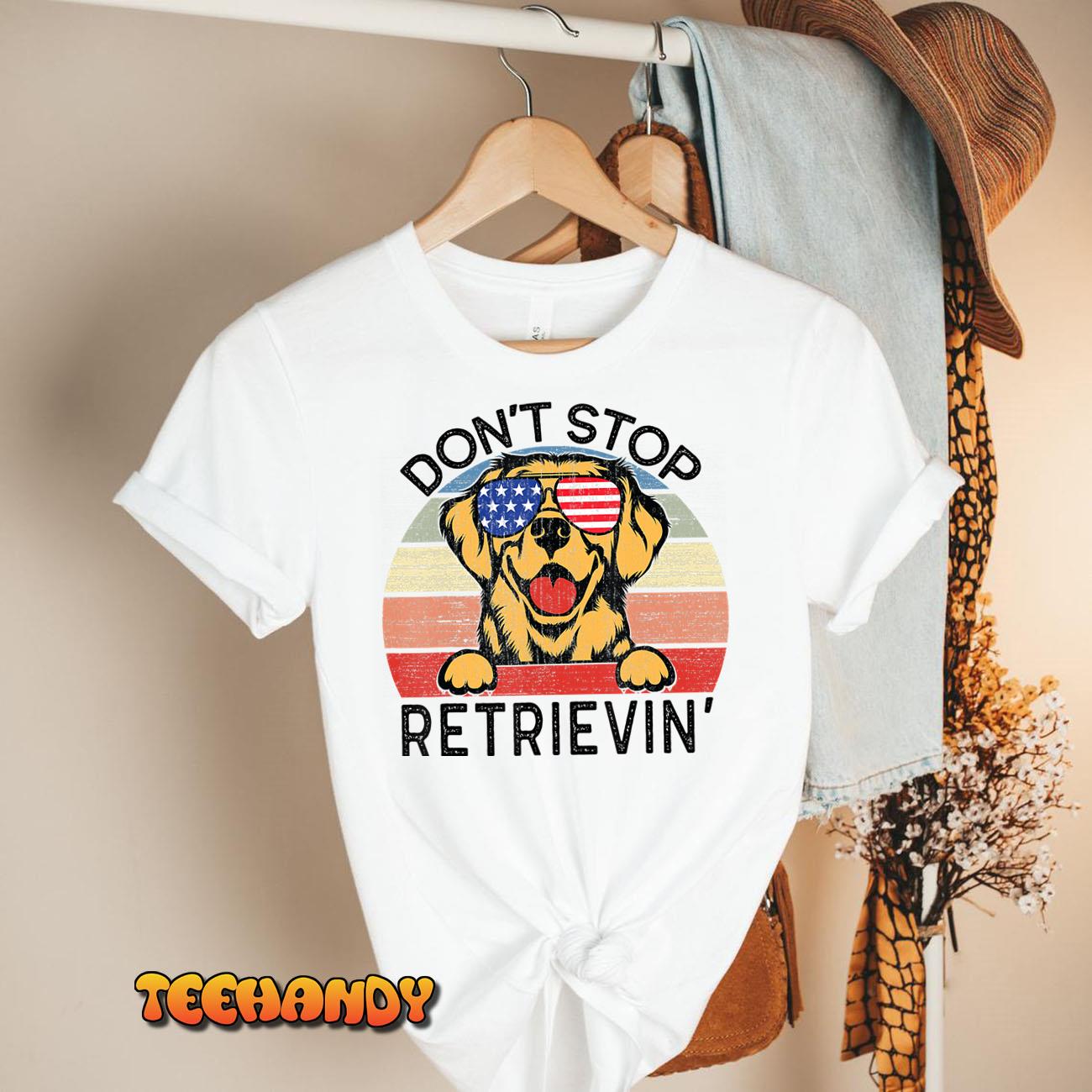 Golden Retriever Dog Don’t Stop Retrievin’ T-Shirt