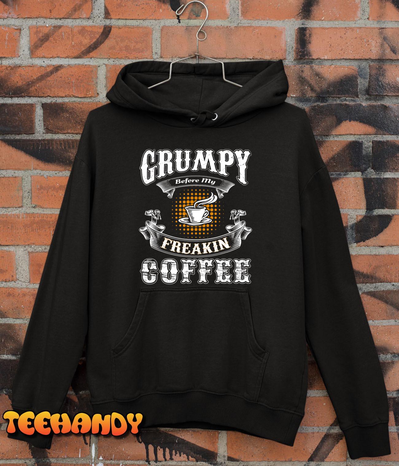 Grumpy Before My Freakin Coffee Funny T-Shirt