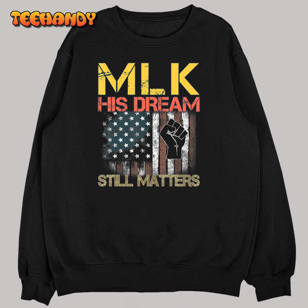 His Dream Still Matters Martin Luther King Day Human Rights T-Shirt