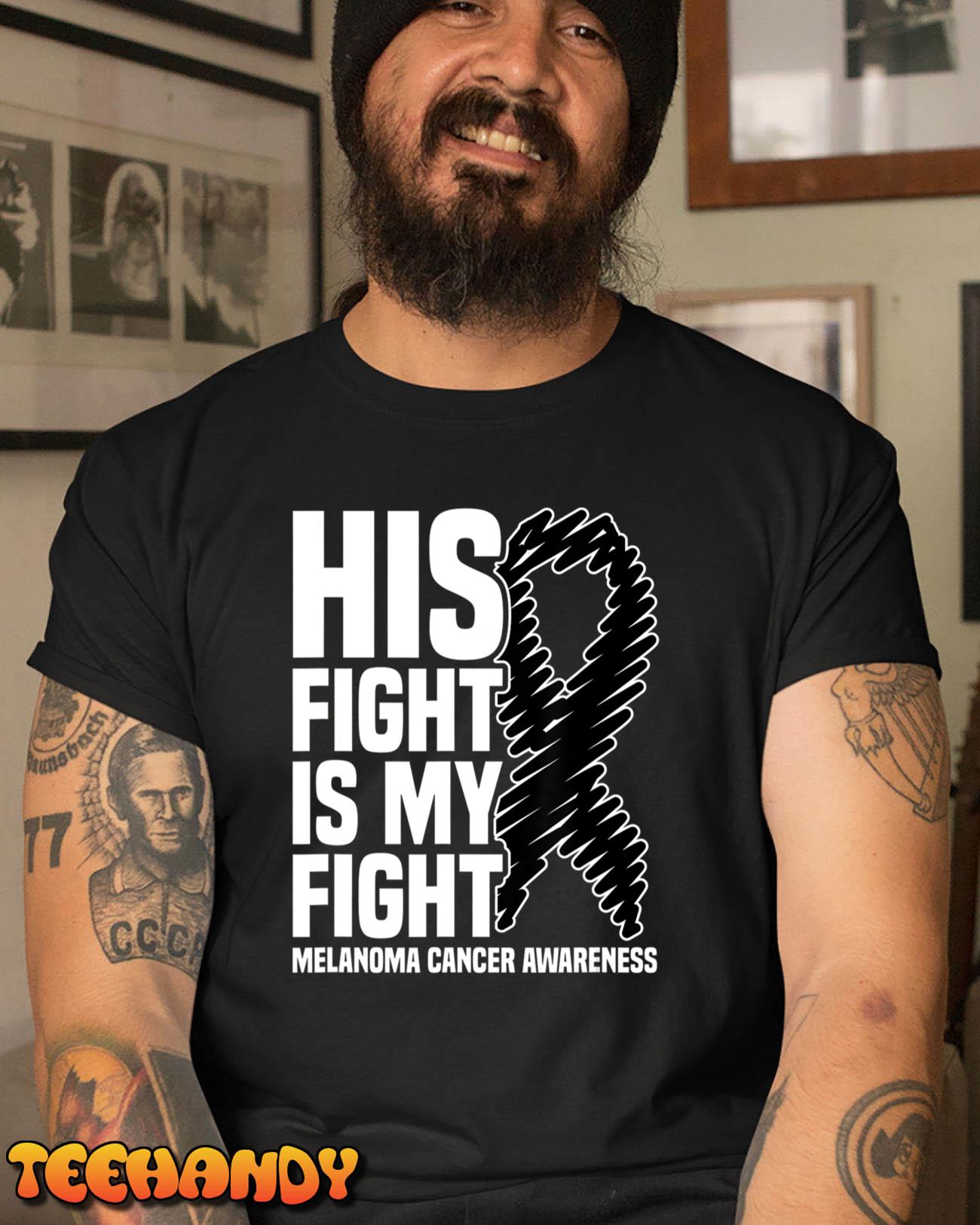 His Fight Is My Fight Black Ribbon Melanoma Cancer Awareness T-Shirt