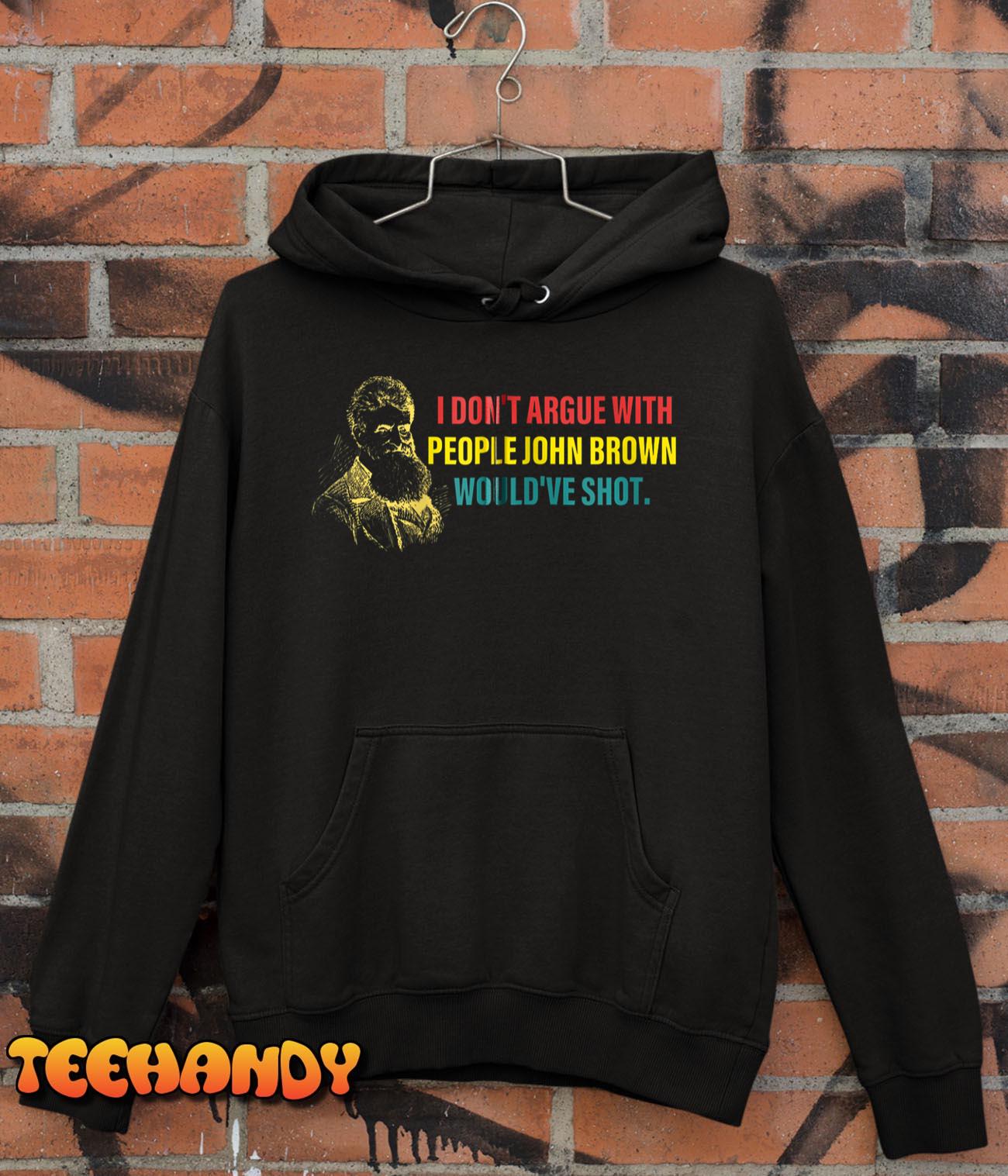 I Don’t Argue With People John Brown Would’ve Shot Zip Hoodie