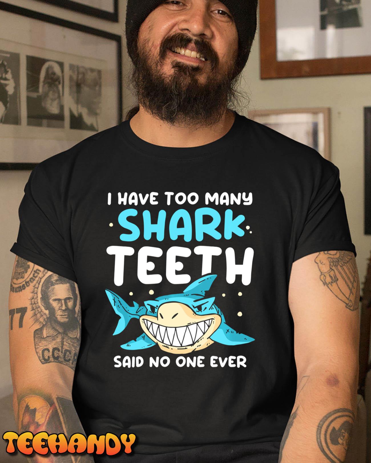 I Have Too Many Shark Teeth Said No One Ever Lover Sharks Long Sleeve T-Shirt