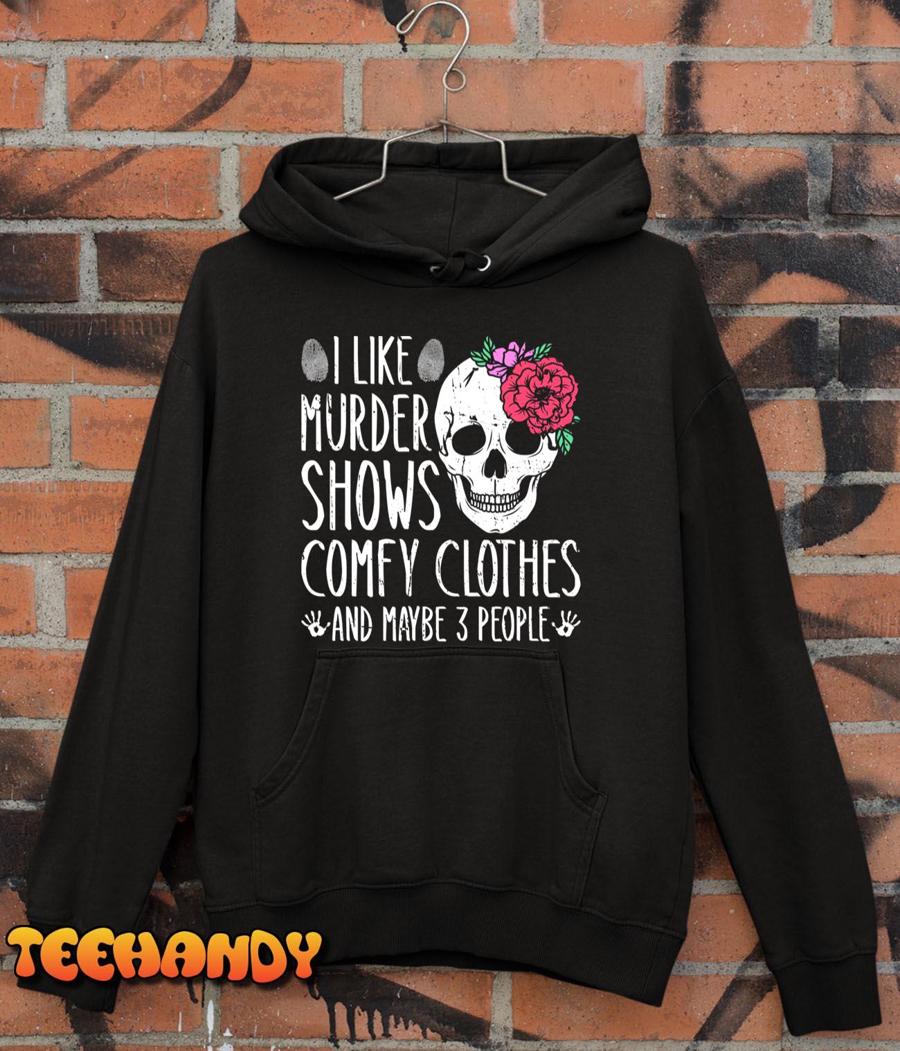 I Like Murder Shows Comfy Clothes And Maybe 3 People Long Sleeve T-Shirt