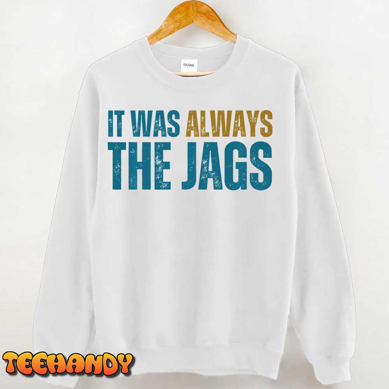 It Was Always The Jags Funny Shirt Hoodie