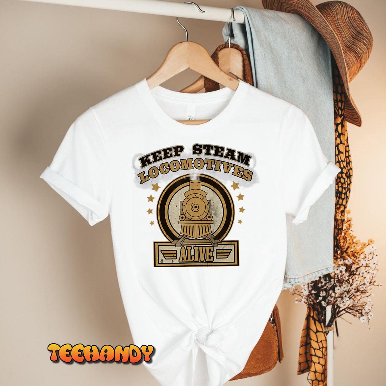 Keep Steam Locomotives Alive Railway Enthusiast Gift T-shirt