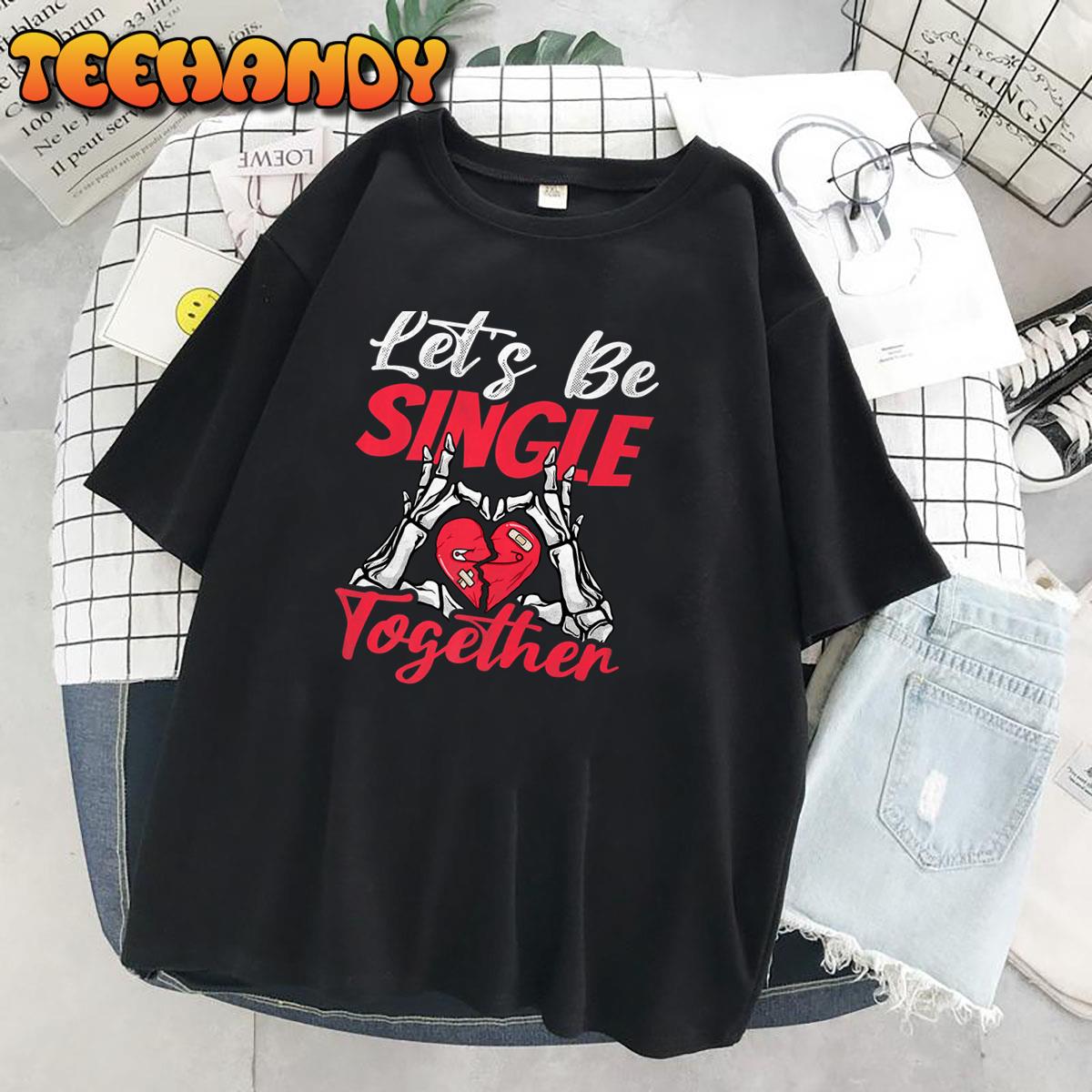 Let’s Be Single Together, Singles Awareness Day Premium T-Shirt