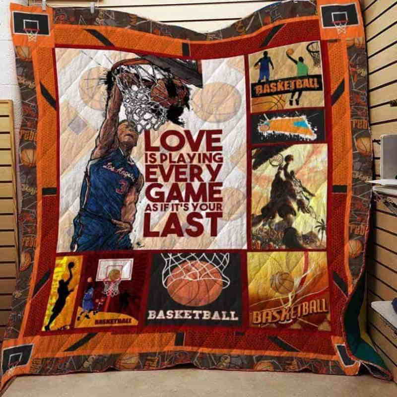 Love Is Playing Every Game As If It’S Your Last Basketball 3D Quilt Blanket