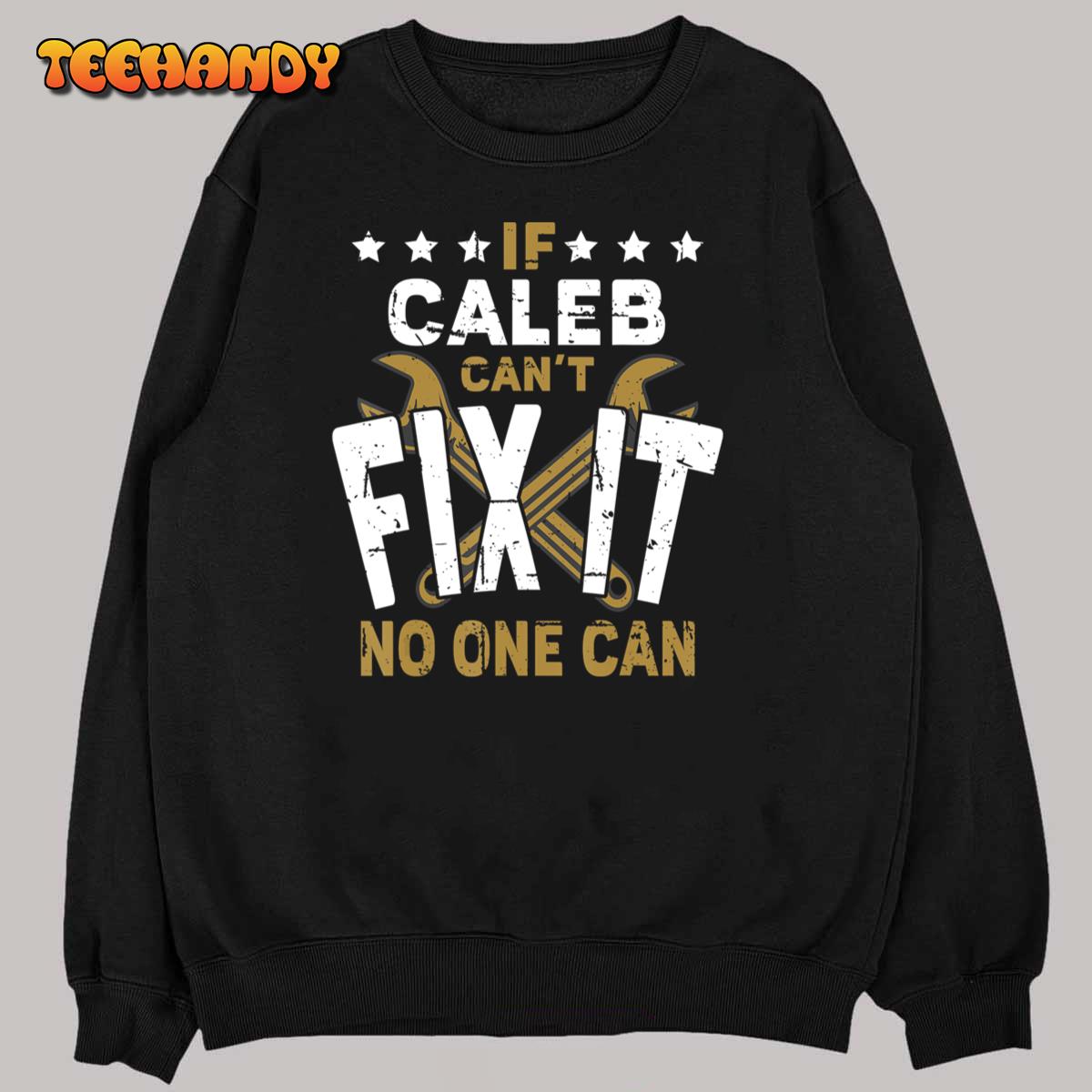 Mens Caleb Name – If Caleb Can’t Fix It No One Can T-Shirt