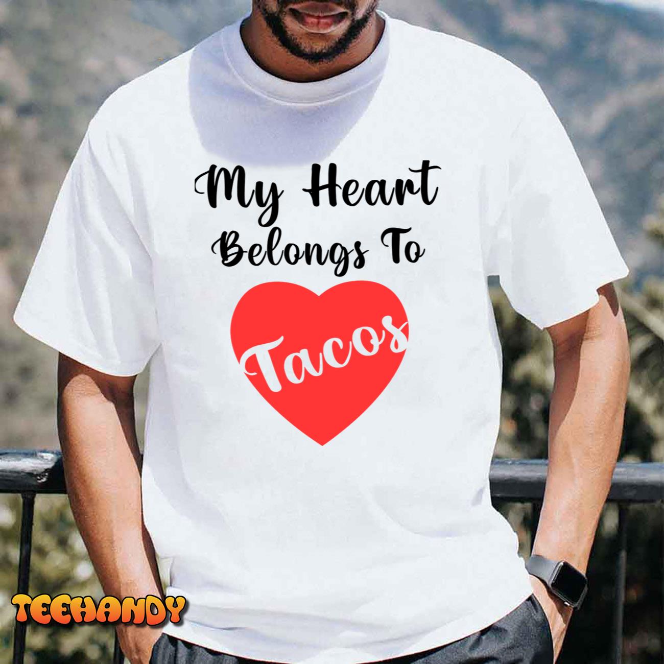 My Heart Belongs To Tacos Funny Gift Valentines Day T-Shirt