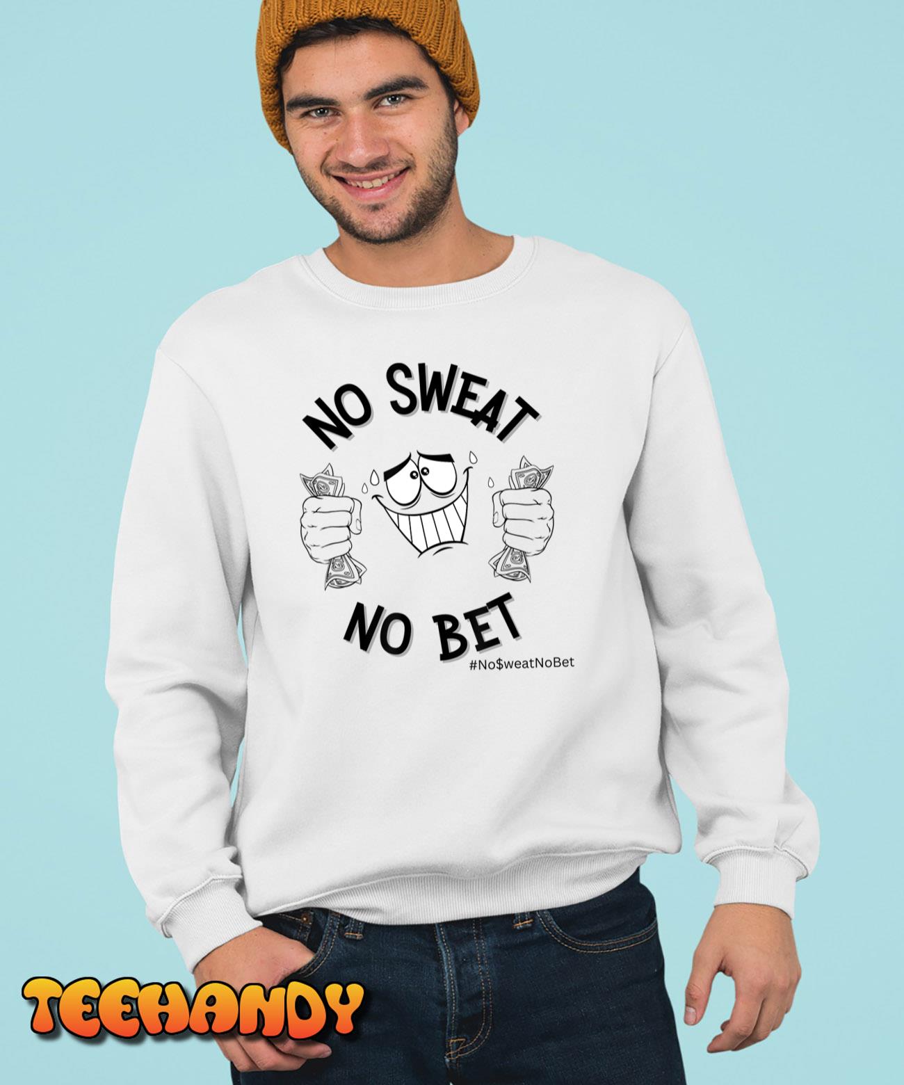 No Sweat No Bet T-Shirt