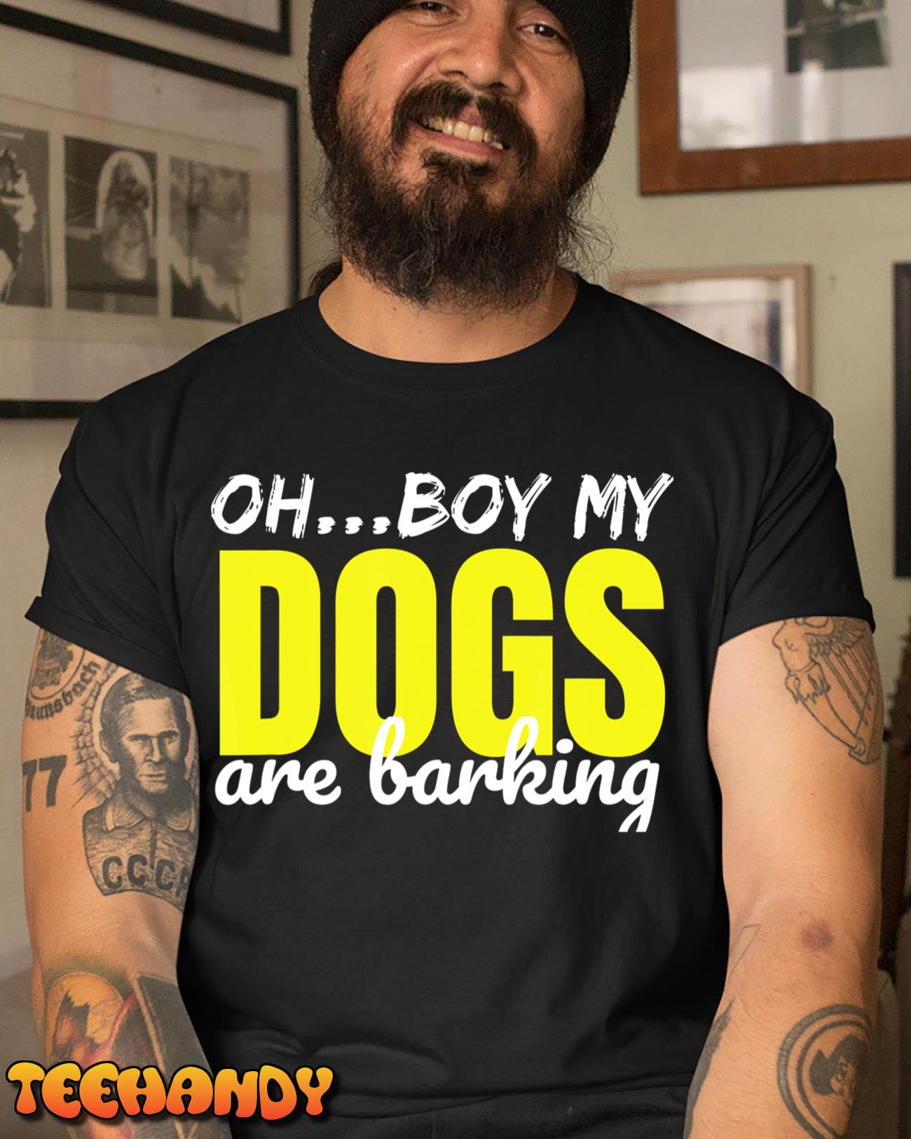 Oh Boy My Dogs Are Barking T-Shirt