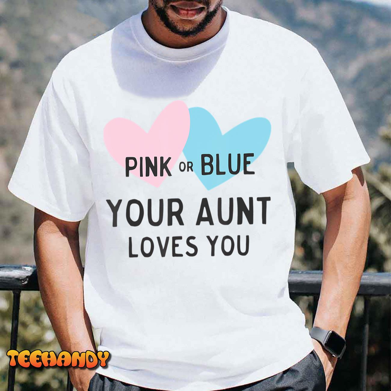 Pink or Blue Your Aunt Loves You Tshirt for Gender Reveal T Shirt