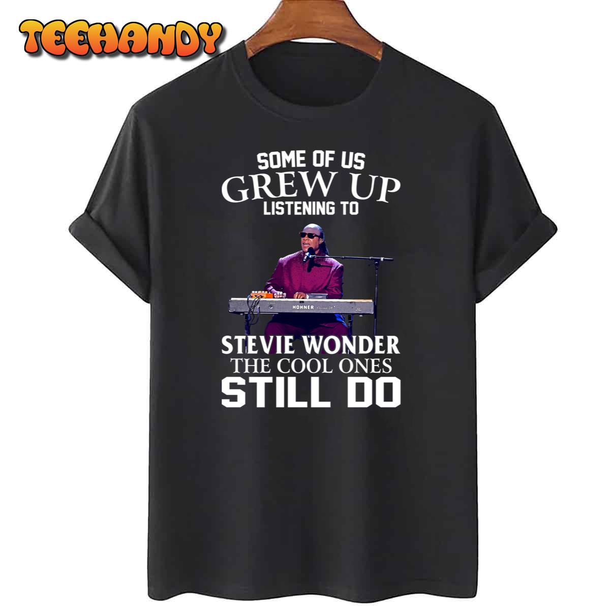 Some Of Us Grew Up Listening To Stevie Wonder The Cool Ones Still Do T-Shirt