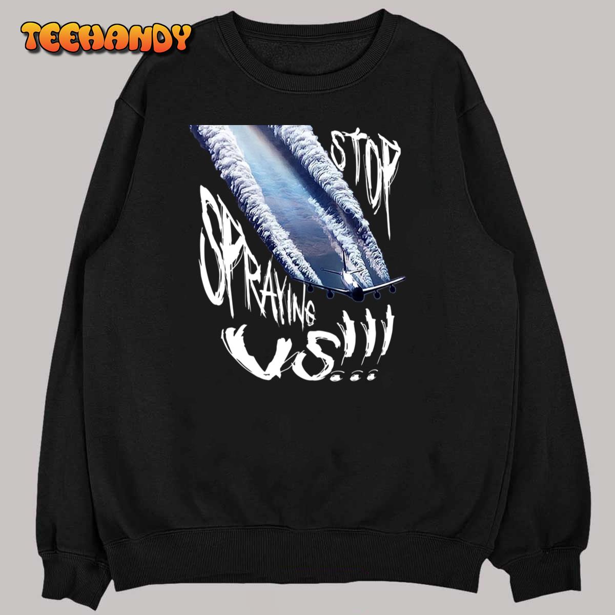 STOP SPRAYING US!!! Sweatshirt