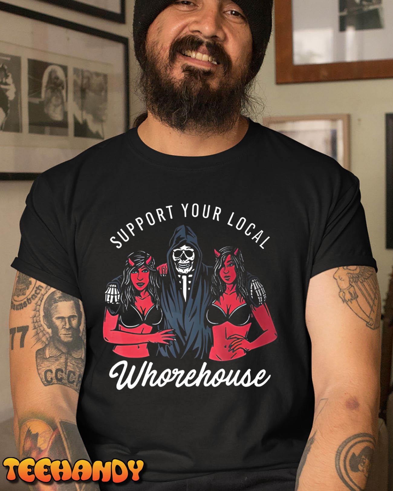 Support Your Local Whorehouse T-Shirt