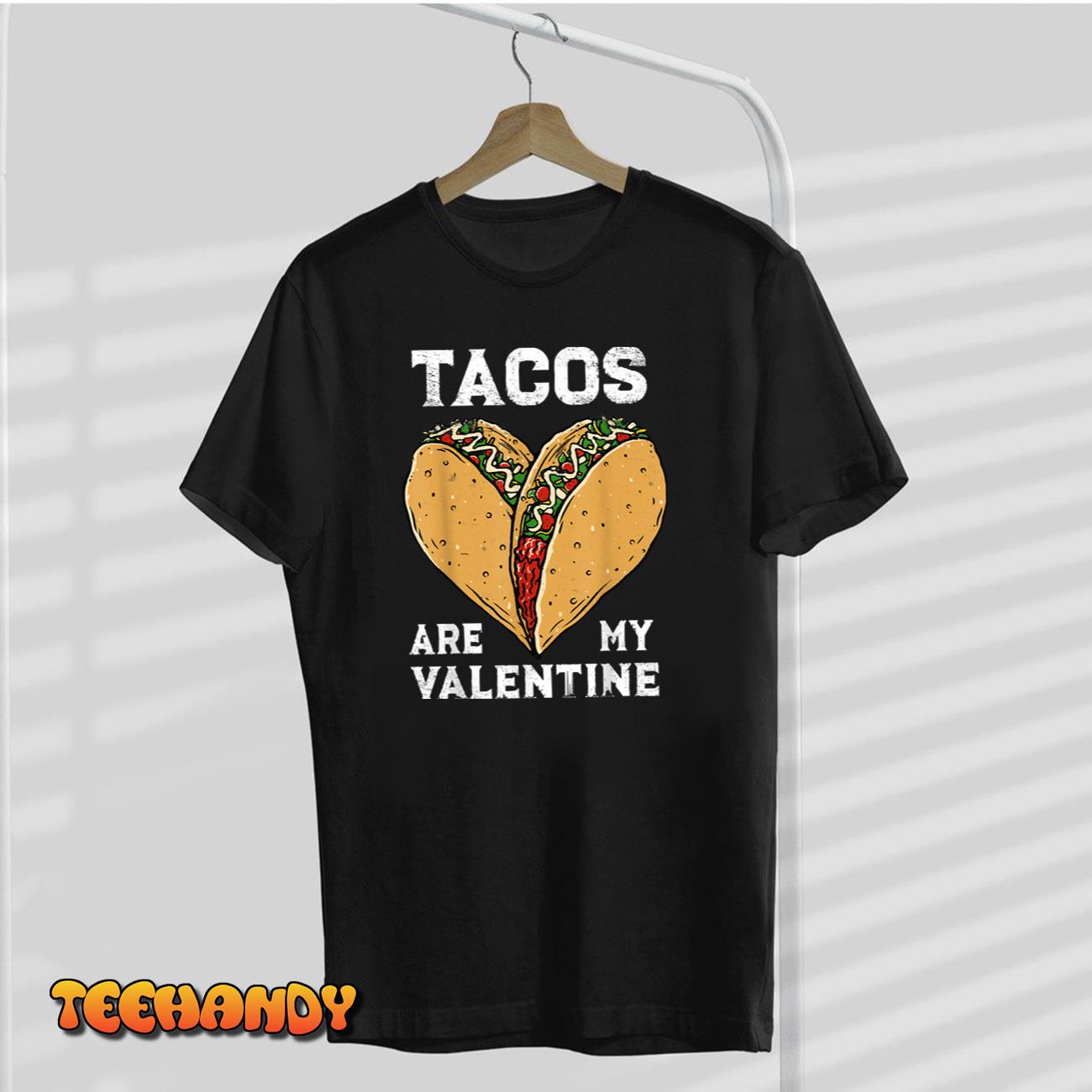 Tacos Are My Valentine Heart Tacos Valentines Day Foodie T-Shirt