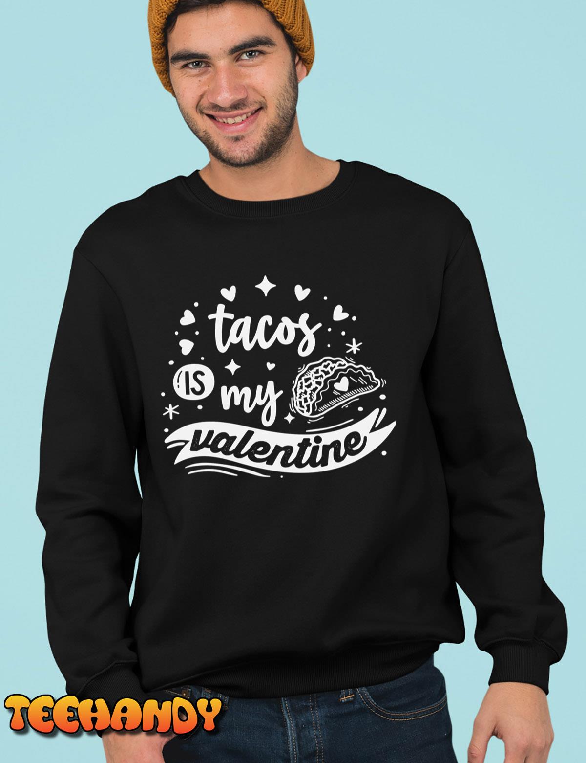 Tacos Is My Valentine Tacos Lover Gift T-Shirt