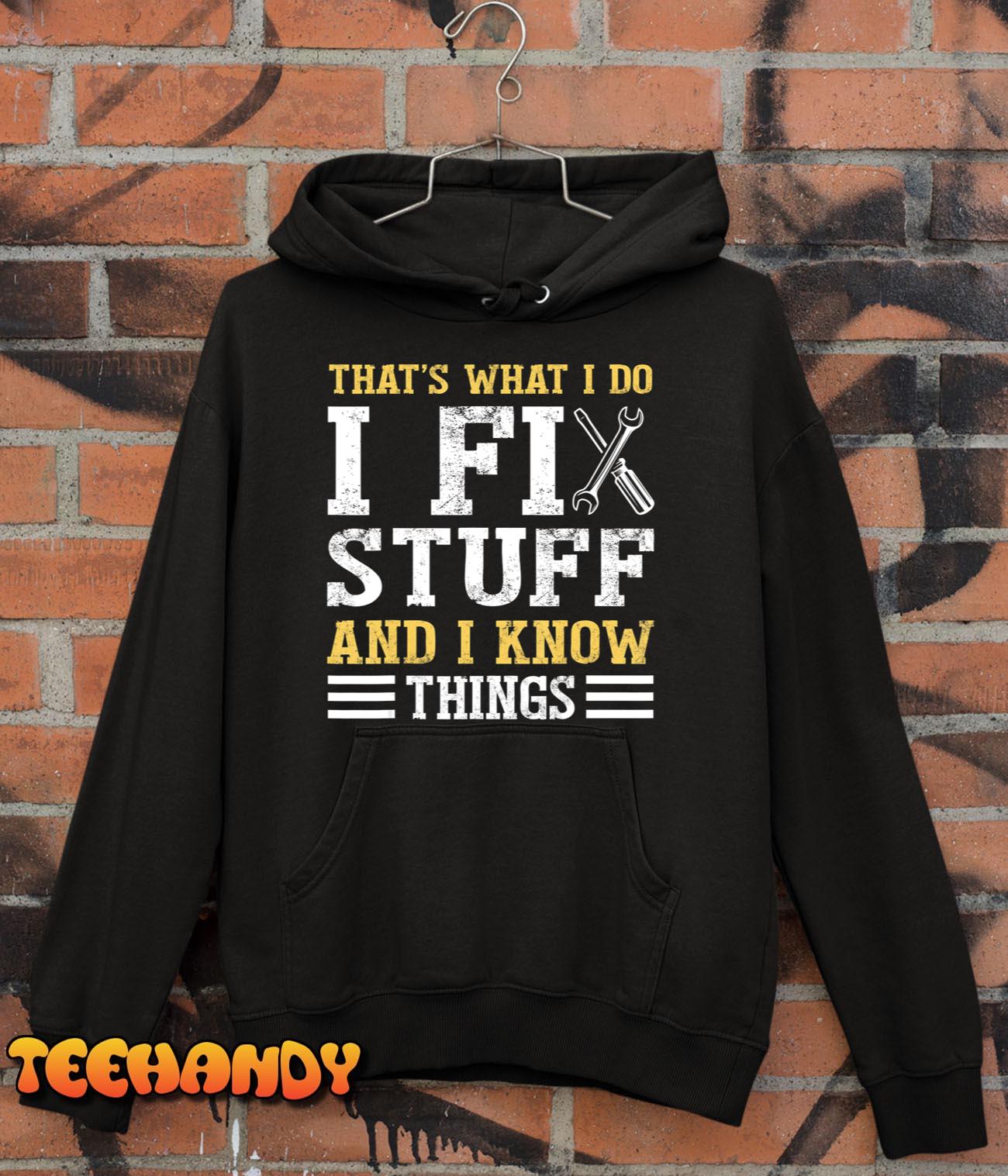 That´s What I do I Fix Stuff And I Know Things Funny Saying T-Shirt