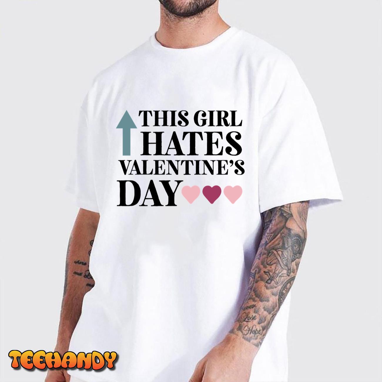This Girl Hates Valentines, Anti Valentines, Singles Awareness Day T Shirt