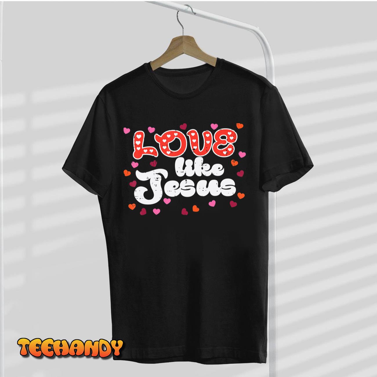 Valentines Day Love Like Jesus Christian Women Girls Kids T-Shirt