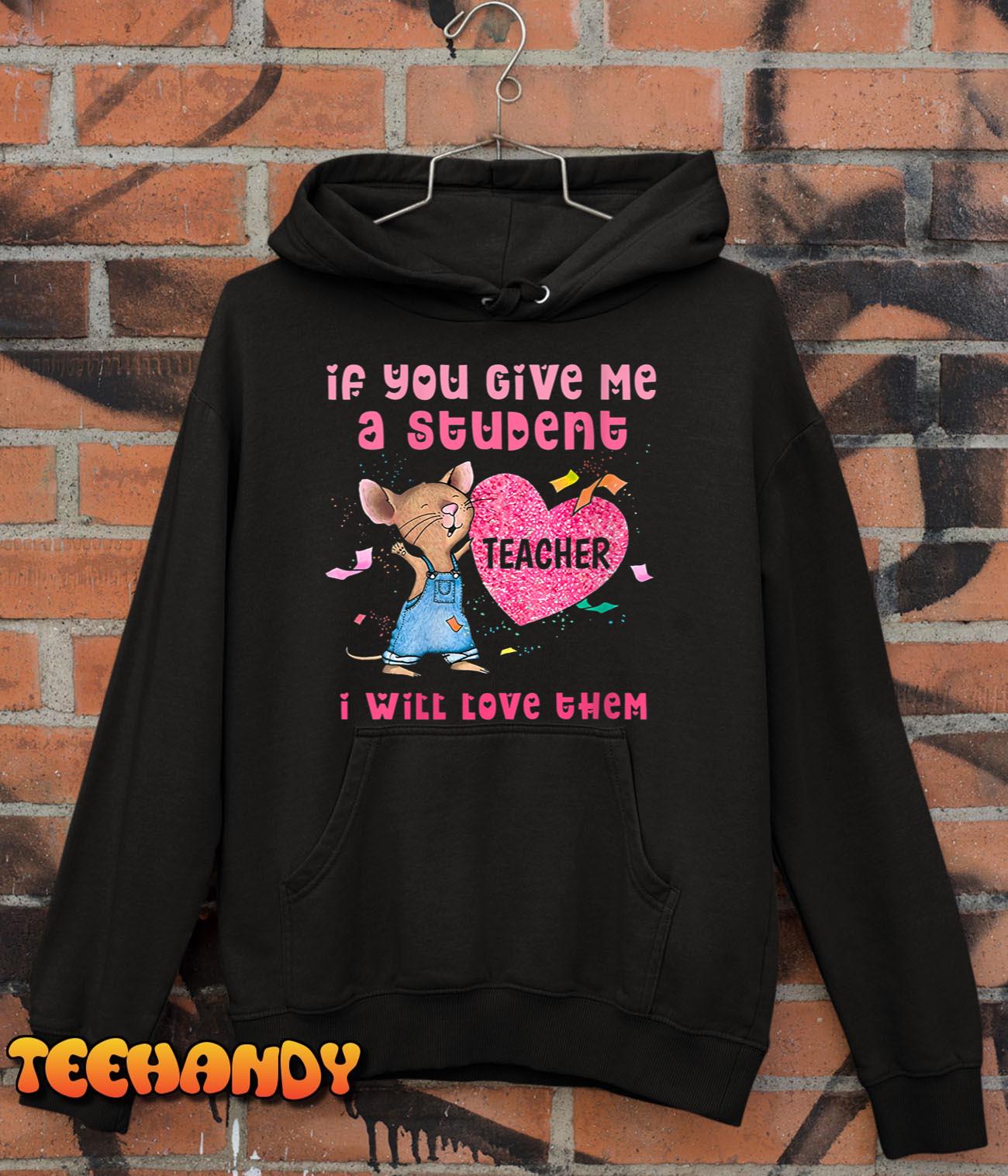 Womens Mouse If You Give Me A Student I Will Love Them T-Shirt