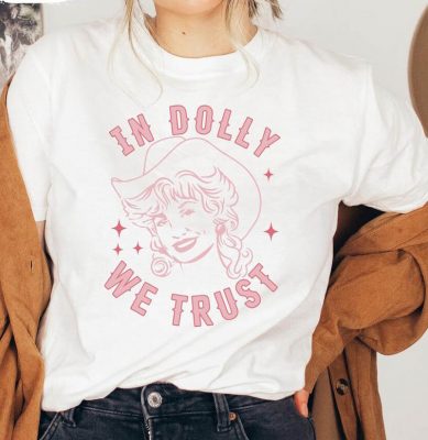 In Dolly We Trust Trendy Dolly Country Music T Shirt