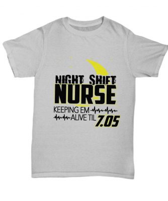 Night Shift Registered LPN RN ARNP Nurse Practitioner Nursing Assistant Keeping Em Alive Til 705 Shirt