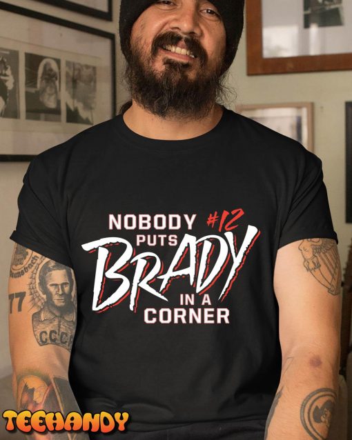 Nobody Puts Tom Brady In A Corner Unisex T-Shirt