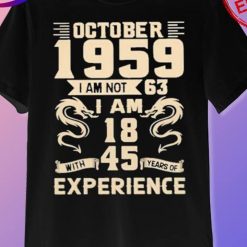 October 1959 I Am Not 63 I Am 18 Unisex T shirt