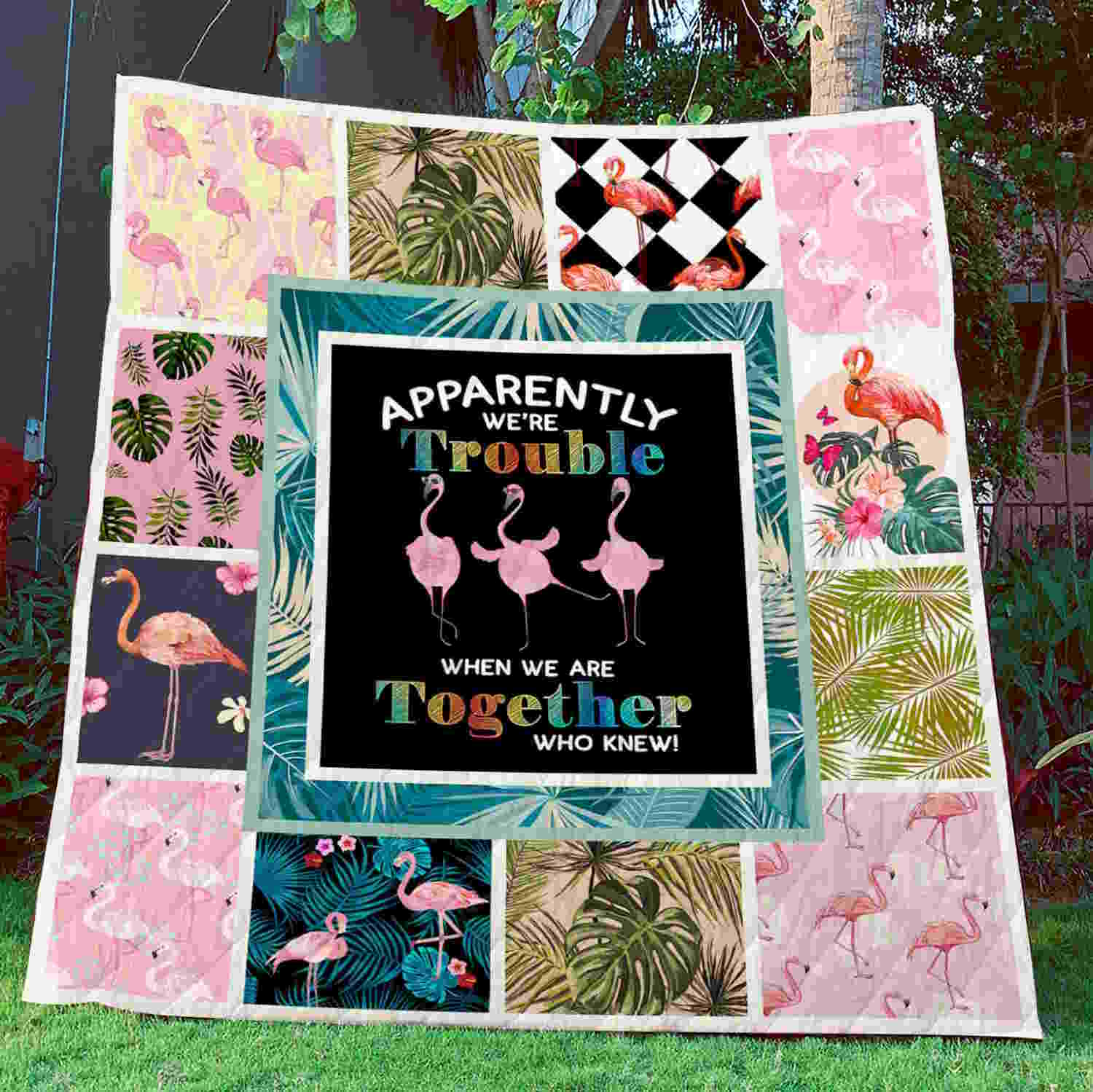 Apparently We’Re Trouble When We Are Together Who Knew Flamingo Quilt Blanket