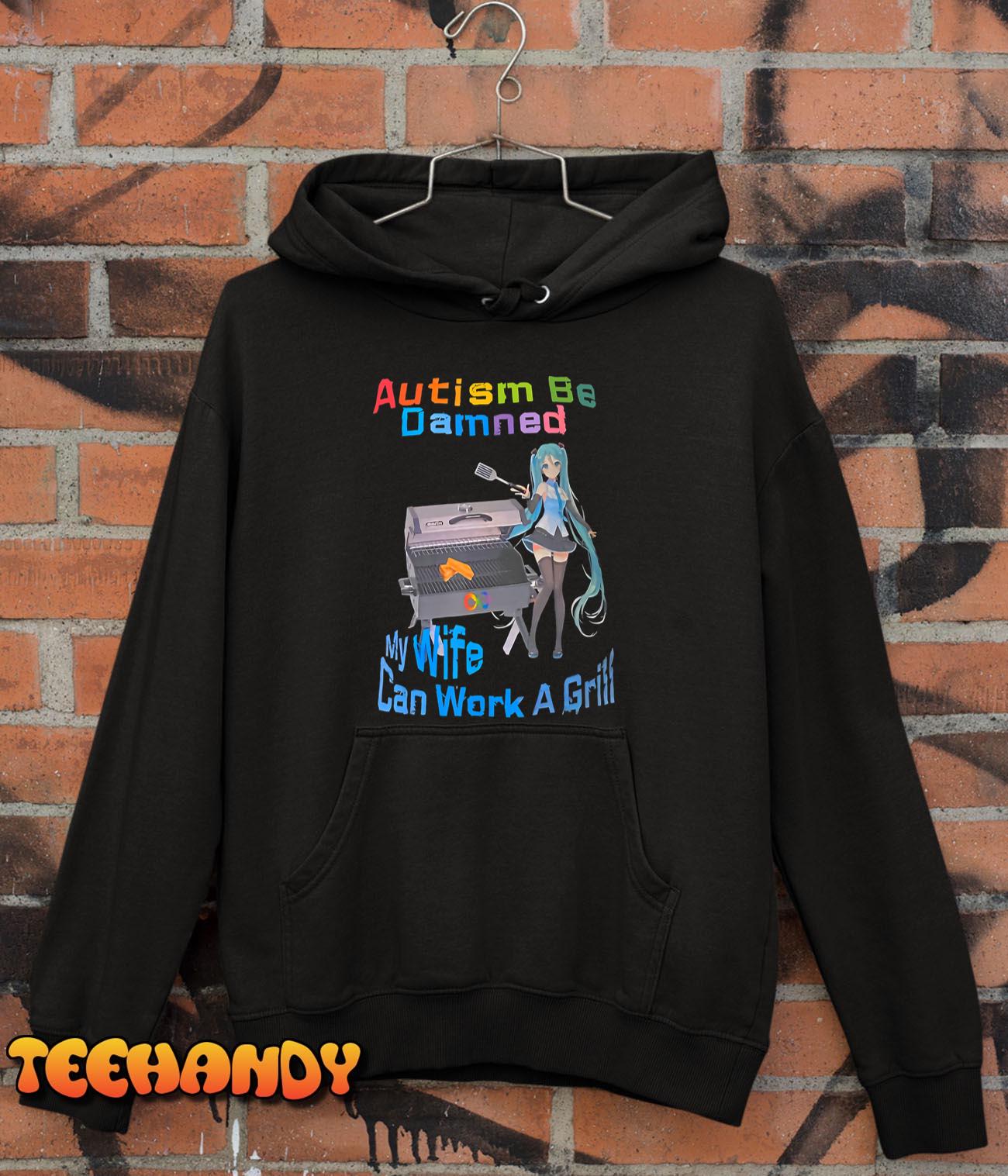 Autism Be Damned My Wife Can Work A Grill T-Shirt