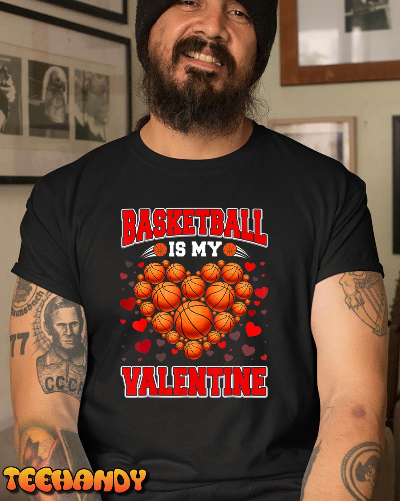 Basketball Is My Valentine Basketball Heart Valentine’s Day T-Shirt