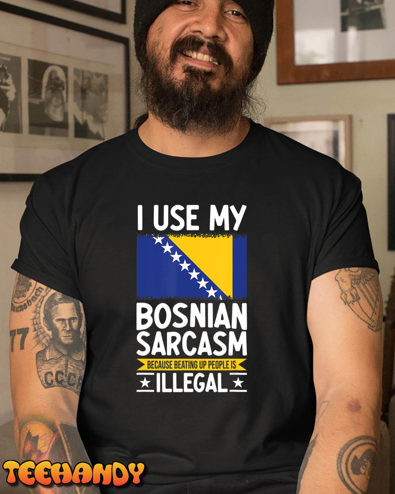 Bosnia And Herzegovina Flag Funny Bosnia Bosnian Sarcasm T-Shirt