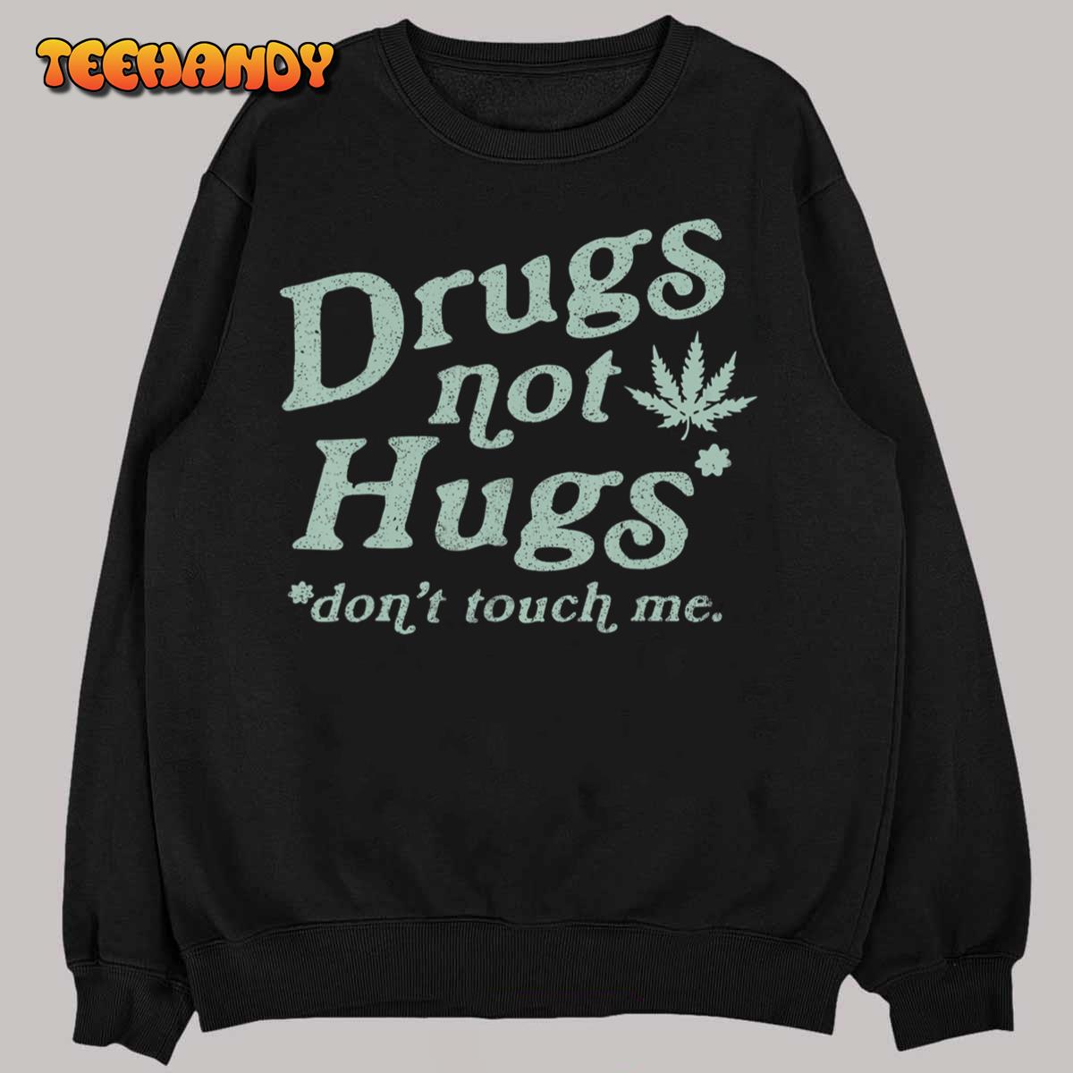 Funny Marijuana Drug Not Hugs Don’t Touch Me 420 Canabis T-Shirt