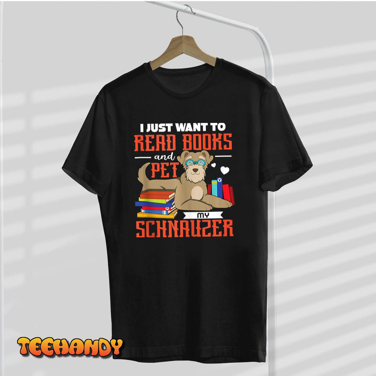 I Just Want To Read books And Pet My Schnauzer T Shirt